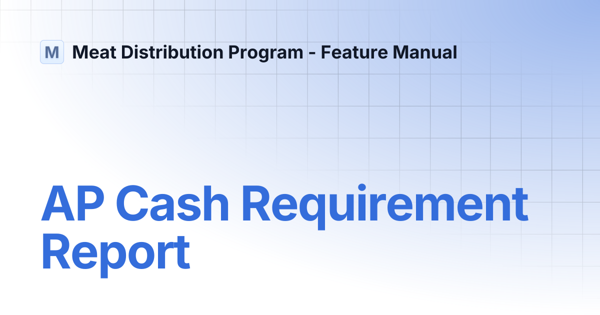 AP Cash Requirement Report | Meat Distribution Program - Feature Manual