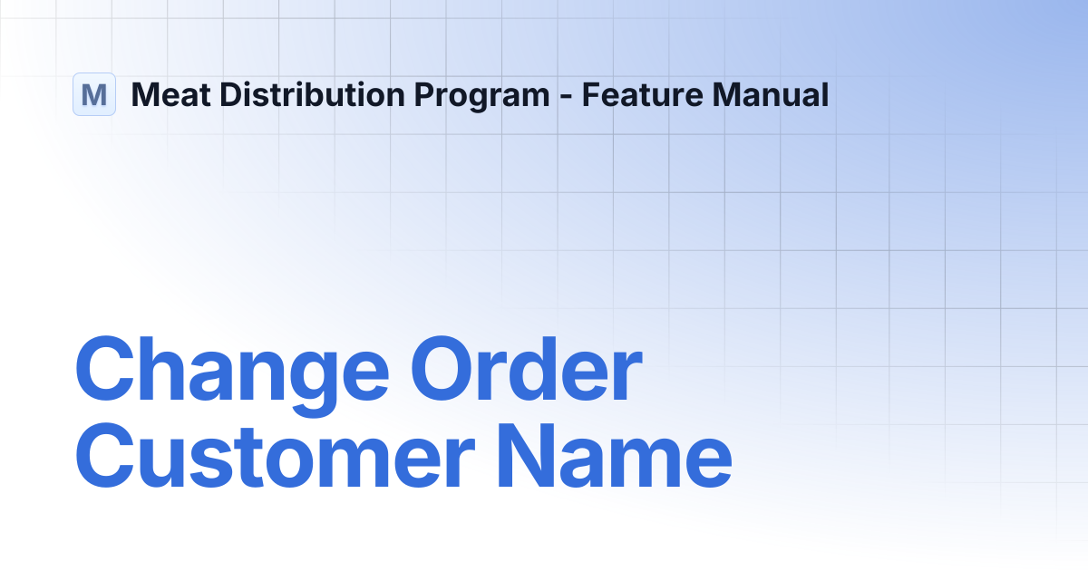 Change Order Customer Name | Meat Distribution Program - Feature Manual